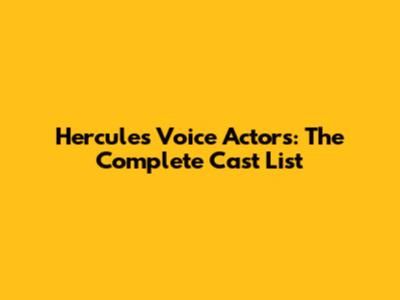 Hercules Voice Actors: The Complete Cast List