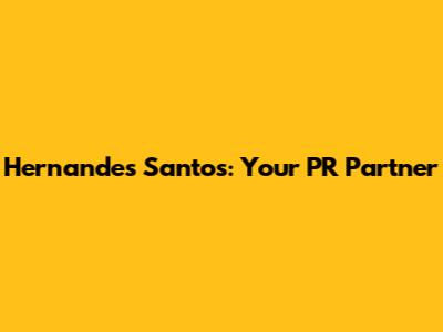 Hernandes Santos: Your PR Partner
