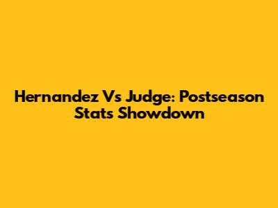 Hernandez Vs Judge: Postseason Stats Showdown
