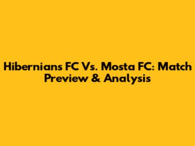 Hibernians FC Vs. Mosta FC: Match Preview & Analysis