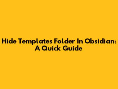 Hide Templates Folder In Obsidian: A Quick Guide