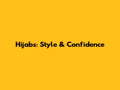 Hijabs: Style & Confidence