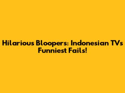 Hilarious Bloopers: Indonesian TV's Funniest Fails!