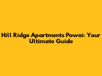Hill Ridge Apartments Powai: Your Ultimate Guide