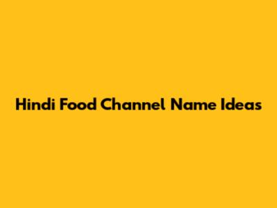 Hindi Food Channel Name Ideas