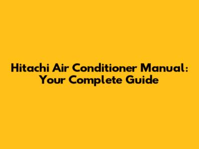 Hitachi Air Conditioner Manual: Your Complete Guide