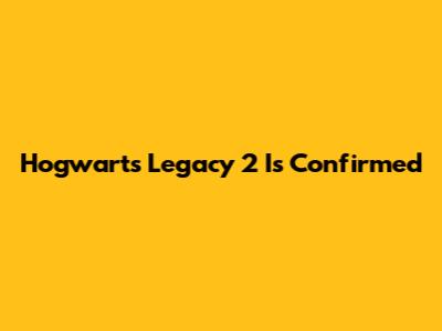 Hogwarts Legacy 2 Is Confirmed