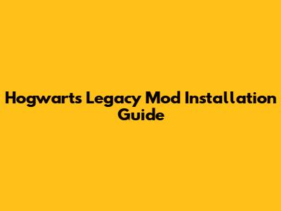 Hogwarts Legacy Mod Installation Guide