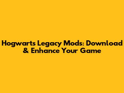 Hogwarts Legacy Mods: Download & Enhance Your Game