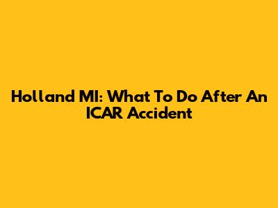 Holland MI: What To Do After An ICAR Accident