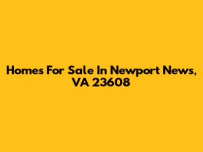 Homes For Sale In Newport News, VA 23608