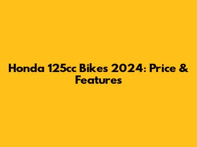 Honda 125cc Bikes 2024: Price & Features