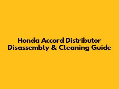 Honda Accord Distributor Disassembly & Cleaning Guide