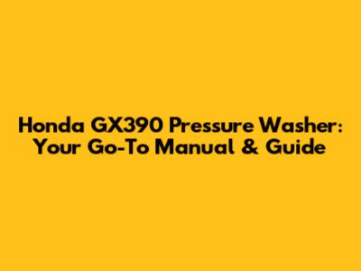 Honda GX390 Pressure Washer: Your Go-To Manual & Guide