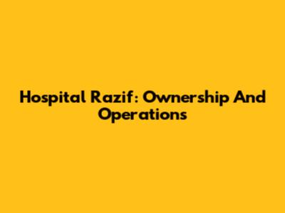 Hospital Razif: Ownership And Operations