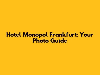 Hotel Monopol Frankfurt: Your Photo Guide