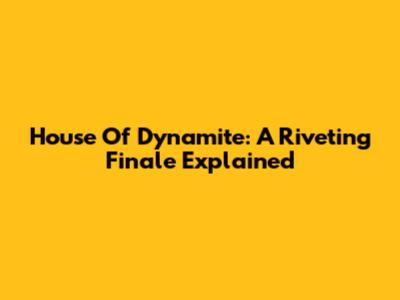 House Of Dynamite: A Riveting Finale Explained