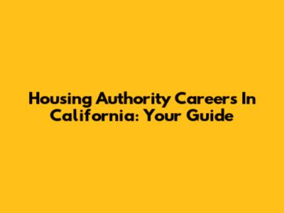 Housing Authority Careers In California: Your Guide