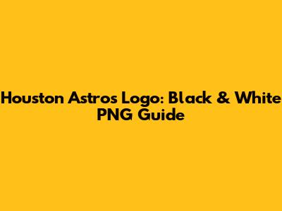Houston Astros Logo: Black & White PNG Guide
