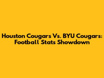 Houston Cougars Vs. BYU Cougars: Football Stats Showdown