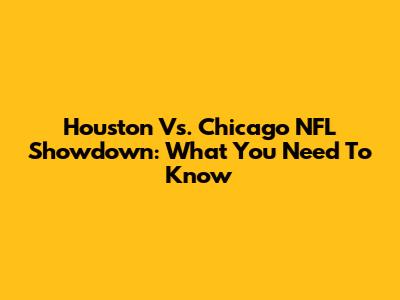 Houston Vs. Chicago NFL Showdown: What You Need To Know