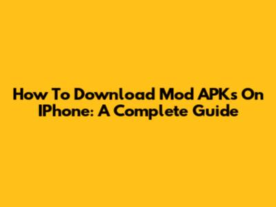 How To Download Mod APKs On IPhone: A Complete Guide