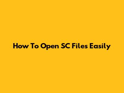 How To Open SC Files Easily