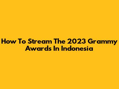 How To Stream The 2023 Grammy Awards In Indonesia