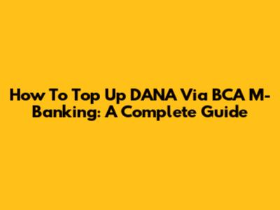 How To Top Up DANA Via BCA M-Banking: A Complete Guide