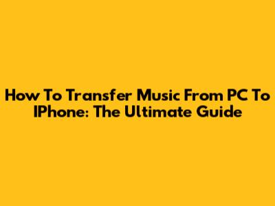 How To Transfer Music From PC To IPhone: The Ultimate Guide