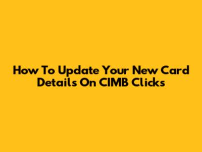 How To Update Your New Card Details On CIMB Clicks