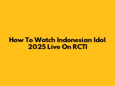 How To Watch Indonesian Idol 2025 Live On RCTI