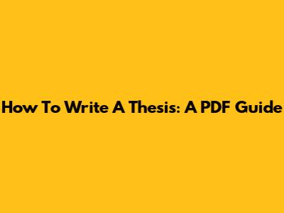 How To Write A Thesis: A PDF Guide