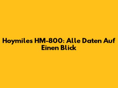 Hoymiles HM-800: Alle Daten Auf Einen Blick