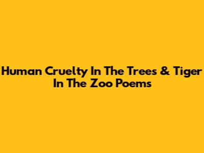 Human Cruelty In 'The Trees' & 'Tiger In The Zoo' Poems