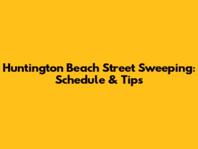 Huntington Beach Street Sweeping: Schedule & Tips