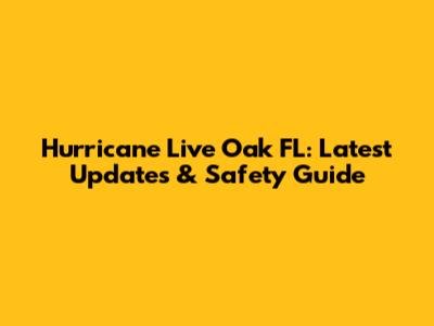 Hurricane Live Oak FL: Latest Updates & Safety Guide