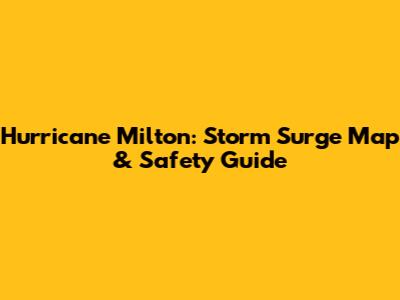 Hurricane Milton: Storm Surge Map & Safety Guide