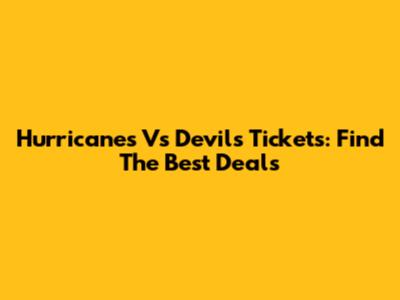 Hurricanes Vs Devils Tickets: Find The Best Deals