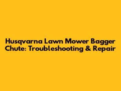 Husqvarna Lawn Mower Bagger Chute: Troubleshooting & Repair