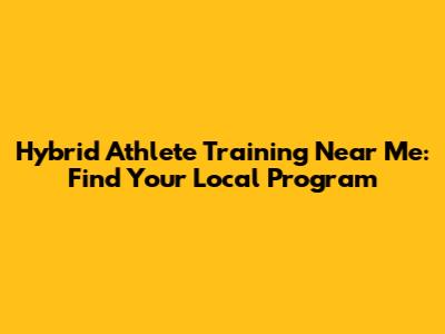 Hybrid Athlete Training Near Me: Find Your Local Program