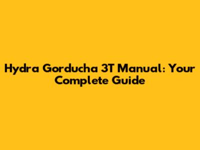 Hydra Gorducha 3T Manual: Your Complete Guide
