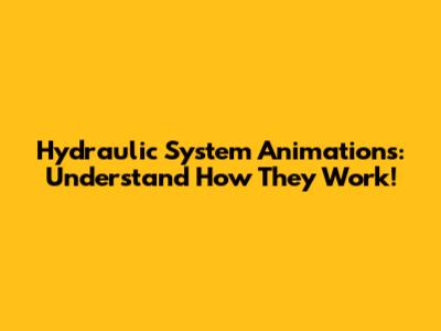 Hydraulic System Animations: Understand How They Work!