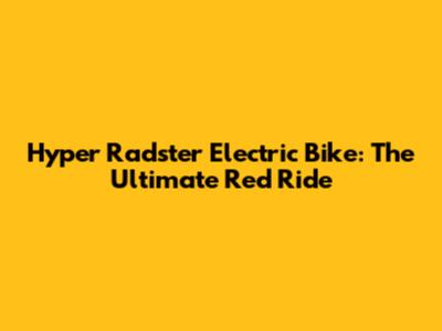 Hyper Radster Electric Bike: The Ultimate Red Ride
