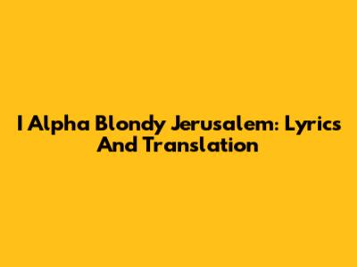 I Alpha Blondy Jerusalem: Lyrics And Translation