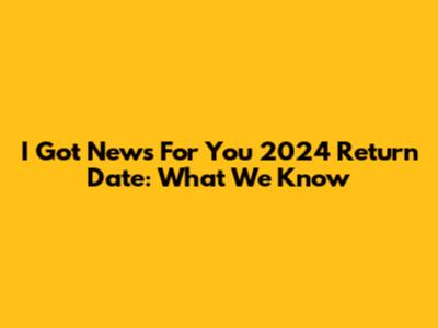 I Got News For You 2024 Return Date: What We Know