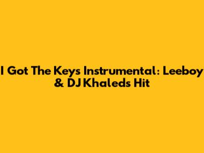 I Got The Keys Instrumental: Leeboy & DJ Khaled's Hit