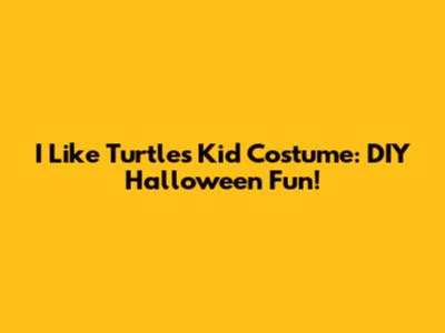 I Like Turtles Kid Costume: DIY Halloween Fun!