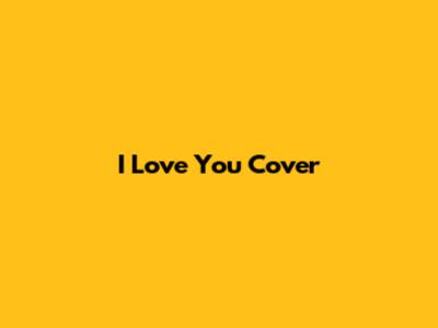 I Love You Cover