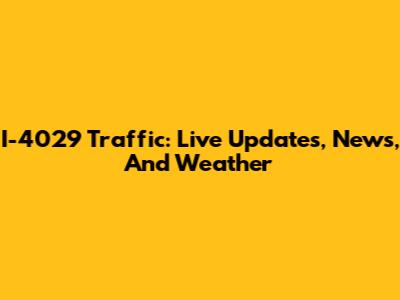 I-4029 Traffic: Live Updates, News, And Weather
